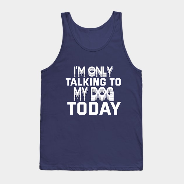 Womens Funny only talking to my dog today Edit Tank Top by Goldewin